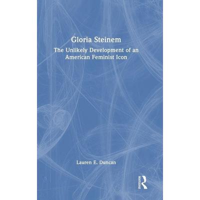 Gloria Steinem, Gebundene Ausgabe von Lauren E. Duncan, Taylor and Francis, 978-1-04-102779-9