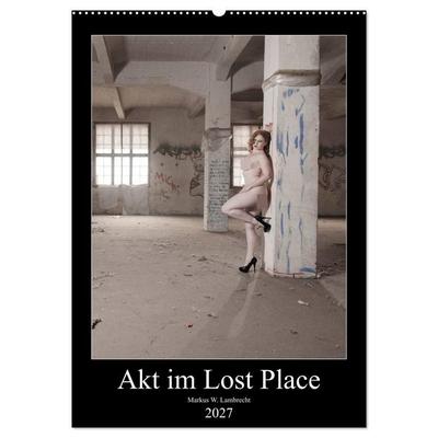 Akt im Lost Place (Wandkalender 2027 DIN A2 hoch), CALVENDO Monatskalender