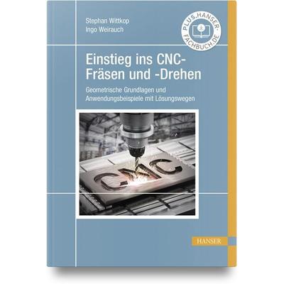 Einstieg ins CNC-Fräsen und -Drehen, Gebundene Ausgabe von Stephan Wittkop,Ingo Weirauch, Carl Hanser, 978-3-446-47699-8