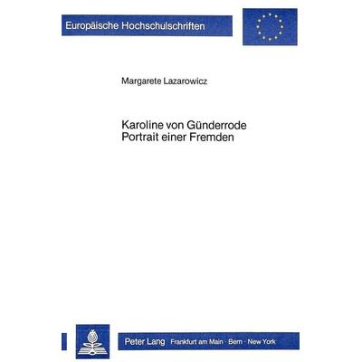 Karoline von Günderrode. Portrait einer Fremden, Taschenbuch von Margarete Lazarowicz, Peter Lang GmbH, Internationaler Verlag der Wissenschaften,