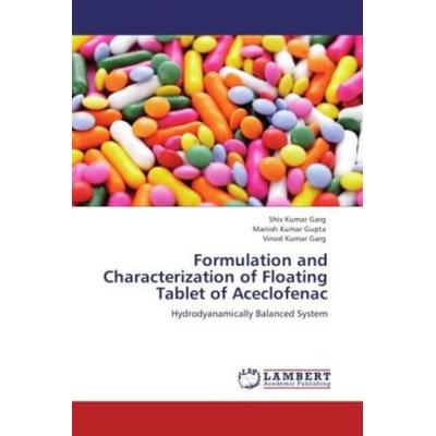 Garg, S: Formulation and Characterization of Floating Tablet, Taschenbuch von Shiv Kumar Garg,Manish Kumar Gupta,Vinod Kumar Garg, LAP LAMBERT