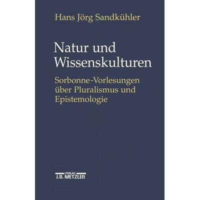Natur und Wissenskulturen, Gebundene Ausgabe von Hans Jörg Sandkühler, J.B. Metzler, Part of Springer Nature - Springer-Verlag GmbH, 978-3-476-01920-2
