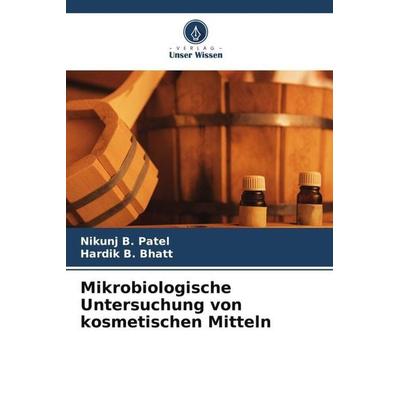 Mikrobiologische Untersuchung von kosmetischen Mitteln, Taschenbuch von Nikunj B. Patel,Hardik B. Bhatt, Verlag Unser Wissen, 978-620-5-56981-8