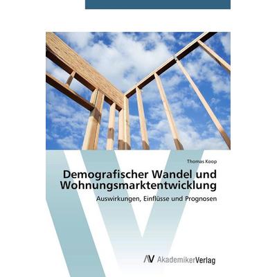 Demografischer Wandel und Wohnungsmarktentwicklung, Taschenbuch von Thomas Koop, AV Akademikerverlag, 978-3-639-39600-3