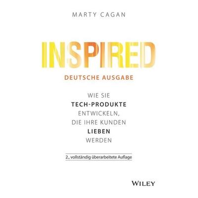 Inspired - deutsche Ausgabe, Gebundene Ausgabe von Marty Cagan, Wiley-VCH, 978-3-527-51105-1