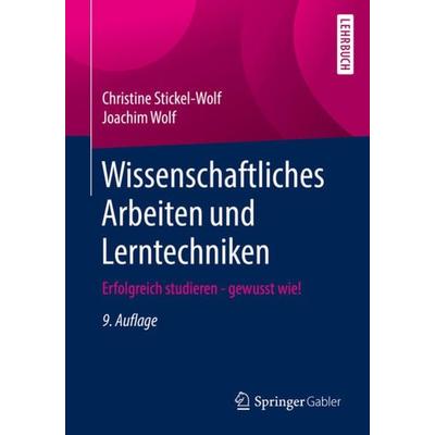 Wissenschaftliches Arbeiten und Lerntechniken, Taschenbuch von Christine Stickel-Wolf,Joachim Wolf, Springer Fachmedien Wiesbaden GmbH,