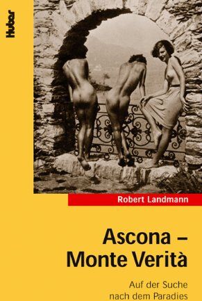 Robert Landmann - Ascona, Monte Verita: Auf der Suche nach dem Paradies - Preis vom 12.10.2026 11:37:12 h