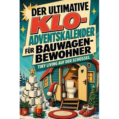 Der ultimative Klo-Adventskalender für Bauwagen-Bewohner, Taschenbuch von Julia Günther, Tiptop, 978-3-696-10827-4