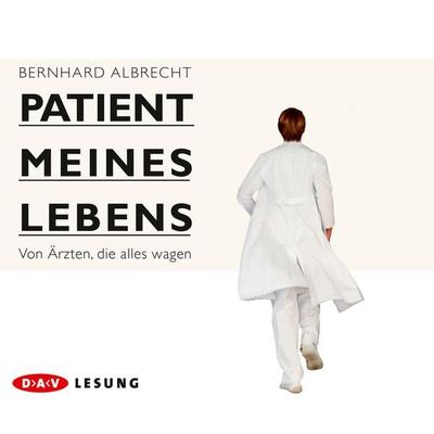 Patient meines Lebens – Von Ärzten, die alles wagen - Bernhard Albrecht, CD, 9783862313228