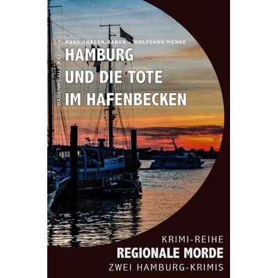 Hamburg und die Tote im Hafenbecken – Regionale Morde: 2 Hamburg-Krimis: Krimi-Reihe, Taschenbuch von Hans-Jürgen Raben,Wolfgang Menge, Epubli,