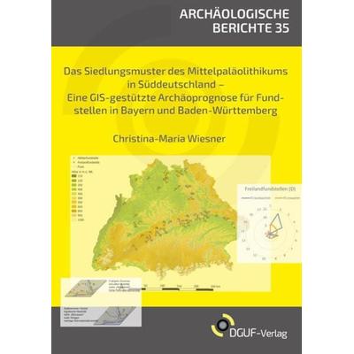 Das Siedlungsmuster des Mittelpaläolithikums in Süddeutschland, Taschenbuch von Christina-Maria Wiesner, DGUF, 978-3-945663-22-6