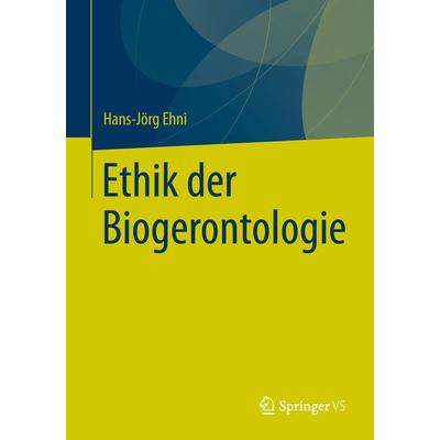 Ethik der Biogerontologie, Taschenbuch von Hans-Jörg Ehni, Springer Fachmedien Wiesbaden GmbH, 978-3-658-03377-4