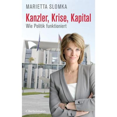 Kanzler, Krise, Kapital, Gebundene Ausgabe von Marietta Slomka, Bertelsmann, C
