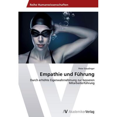 Empathie und Führung, Taschenbuch von Peter Staudinger, AV Akademikerverlag, 978-3-639-44556-5