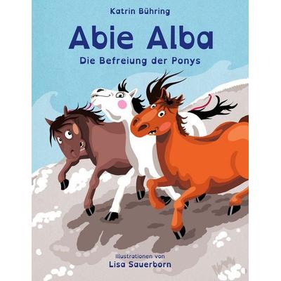 Abie Alba - Die Befreiung der Ponys, Taschenbuch von Katrin Bühring, BoD – Books on Demand, 978-3-7693-1282-9