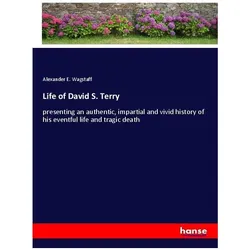 Life of David S. Terry, Belletristik von Alexander E Wagstaff