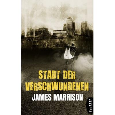 Stadt der Verschwundenen, Taschenbuch von James Marrison, BeThrilled, 978-3-7413-0041-7