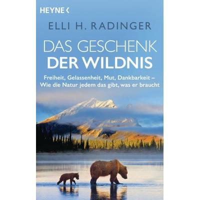 Das Geschenk der Wildnis, Taschenbuch von Elli H. Radinger, Heyne, 978-3-453-60618-0