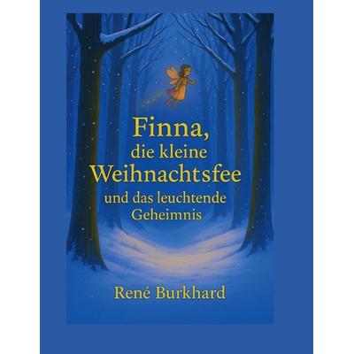 Finna, die kleine Weihnachtsfee und das leuchtende Geheimnis, Taschenbuch von René Burkhard, BoD – Books on Demand, 978-3-8192-1547-6