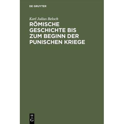 Römische Geschichte bis zum Beginn der Punischen Kriege, Gebundene Ausgabe von Karl Julius Beloch, De Gruyter, 978-3-11-110674-8