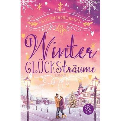 Winterglücksträume, Taschenbuch von Sue Moorcroft, Fischer Taschenbuch Verlag, 978-3-596-70909-0