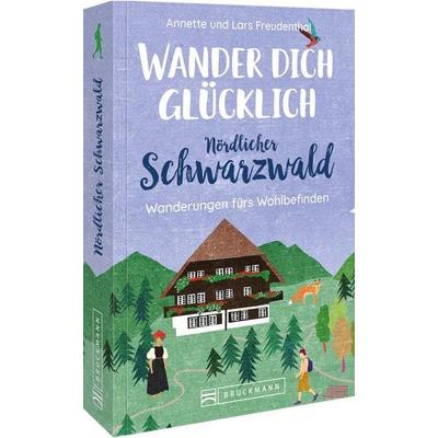 Wander dich glücklich – Nördlicher Schwarzwald, Taschenbuch von Lars und Annette Freudenthal, Bruckmann, 978-3-7343-2733-9