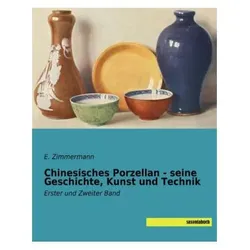 Chinesisches Porzellan - seine Geschichte, Kunst und Technik, Fachbücher von E. Zimmermann