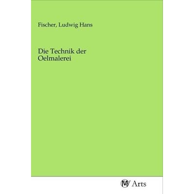 Die Technik der Oelmalerei, Taschenbuch von , MV-Arts, 978-3-96871-054-9