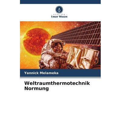 Weltraumthermotechnik Normung, Taschenbuch von Yannick Melameka, Verlag Unser Wissen, 978-620-4-93727-4