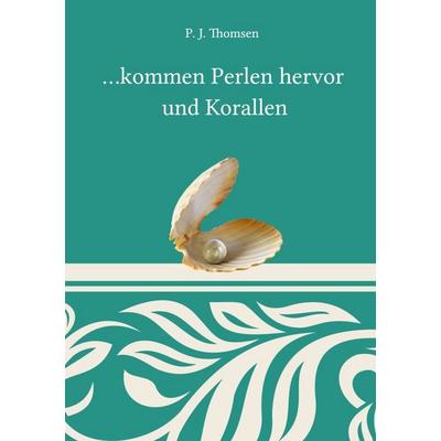 ...kommen Perlen hervor und Korallen, Taschenbuch von Phil-Jonas Thomsen, Epubli, 978-3-8190-8890-2