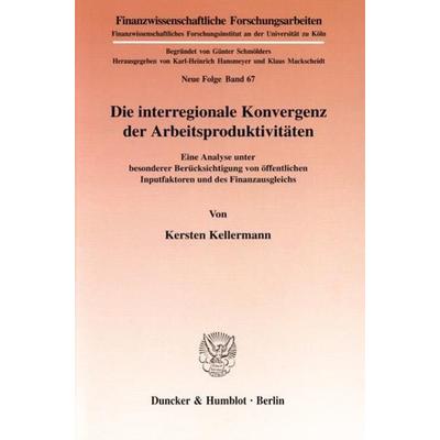 Die interregionale Konvergenz der Arbeitsproduktivitäten., Taschenbuch von Kersten Kellermann, Duncker & Humblot, 978-3-428-09191-1