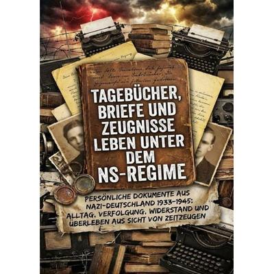 Tagebücher, Briefe und Zeugnisse: Leben unter dem NS-Regime, Taschenbuch von Kilian Jung, Epubli, 978-3-565-20440-3