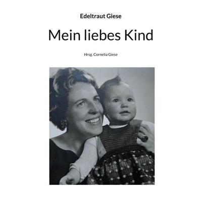 Mein liebes Kind, Taschenbuch von Edeltraut Giese, BoD – Books on Demand, 978-3-8192-2653-3