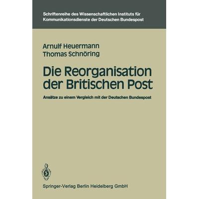 Die Reorganisation der Britischen Post, Taschenbuch von Arnulf Heuermann,Thomas Schnöring, Springer Berlin, 978-3-540-15863-9