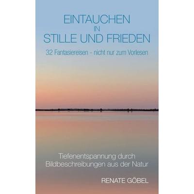 Eintauchen in Stille und Frieden, Taschenbuch von Renate Göbel, Tredition, 978-3-7323-5308-8