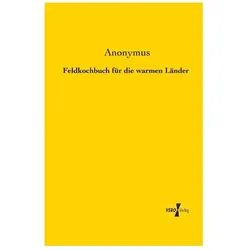 Feldkochbuch für die warmen Länder, Fachbücher von Anonym