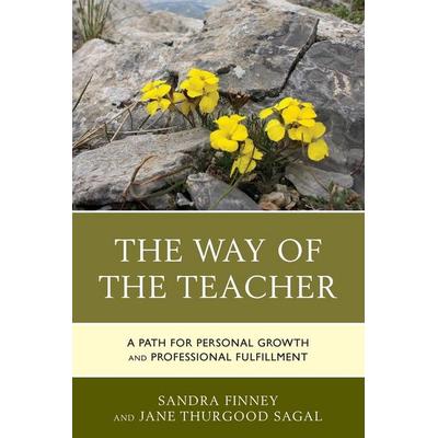 Way of the Teacher, Taschenbuch von Sandra Finney,Jane Thurgood Sagal, Rowman & Littlefield, 978-1-4758-3268-6