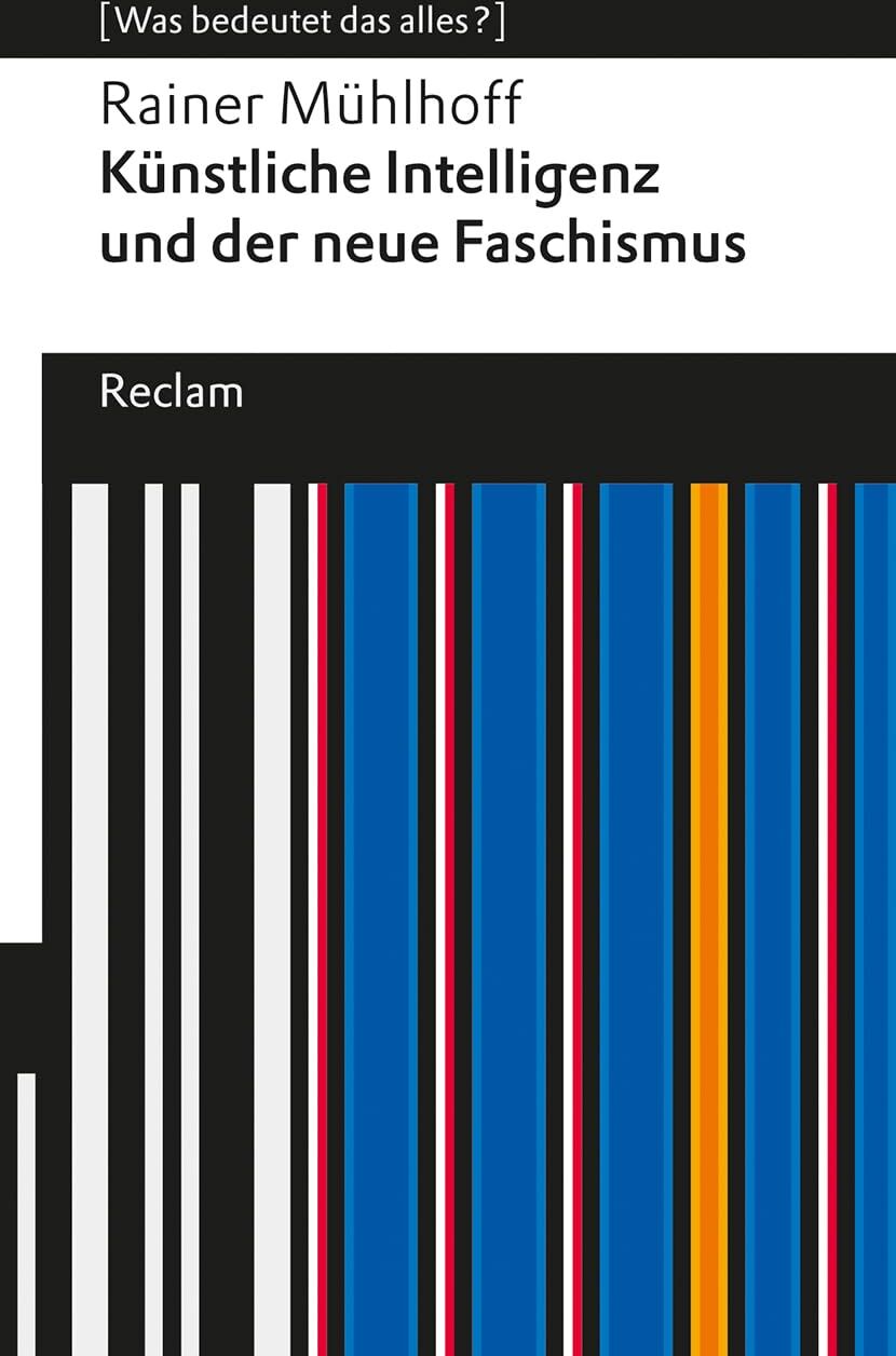 Rainer Mühlhoff - Künstliche Intelligenz und der neue Faschismus: [Was bedeutet das alles?] – KI und AGI (Artificial General Intelligence) – Wie Tech-Milliardäre Macht und Zukunft formen (Reclams Universal-Bibliothek) - Preis vom 14.10.2026 23:07:16 h