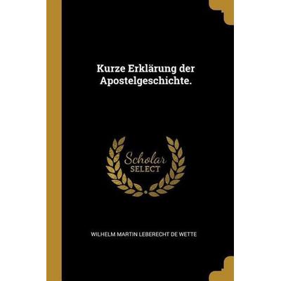 Kurze Erklärung Der Apostelgeschichte., Taschenbuch von , Creative Media Partners, LLC, 978-0-274-96203-7