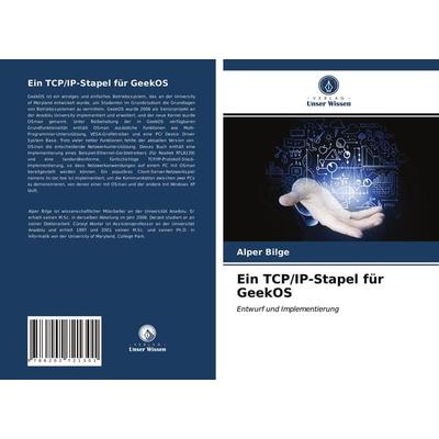 Ein TCP/IP-Stapel für GeekOS, Taschenbuch von Alper Bilge, Verlag Unser Wissen, 978-620-2-72130-1
