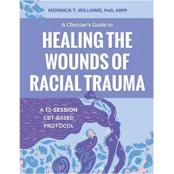 A Clinician's Guide to Healing the Wounds of Racial Trauma, Sachbücher von Monnica T. Williams