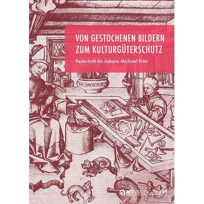 Von gestochenen Bildern zum Kulturgüterschutz, Gebundene Ausgabe von , Arthistoricum.net, 978-3-9850141-7-0