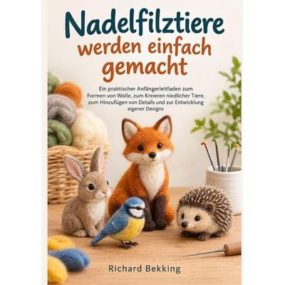 Nadelfilztiere werden einfach gemacht, Taschenbuch von Richard Bekking, Richard Bekking, 978-94-039-4099-1