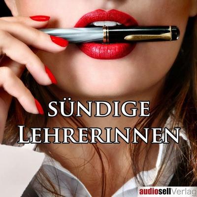 Verwegene Geschichten sündiger Lehrerinnen - Catharina van den Clamp, Audio, 9783981499926