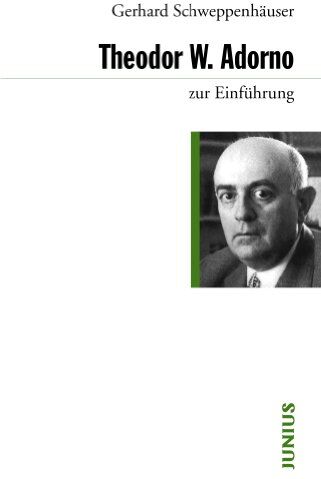 Gerhard Schweppenhäuser - Theodor W. Adorno zur Einführung - Preis vom 11.10.2026 15:43:13 h