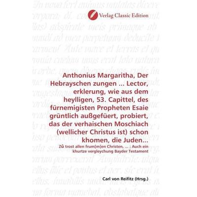 Anthonius Margaritha, Der Hebrayschen zungen ... Lector, erklerung, wie aus dem heylligen, 53. Capittel, des fürnemigisten Propheten Esaie grüntlich