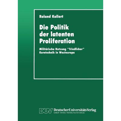 Die Politik der latenten Proliferation, Taschenbuch von Roland Kollert, Deutscher Universitätsverlag, 978-3-8244-4156-3