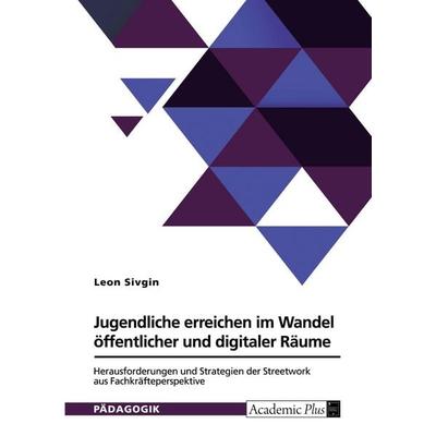 Jugendliche erreichen im Wandel öffentlicher und digitaler Räume, Taschenbuch von Leon Sivgin, GRIN, 978-3-389-20359-0