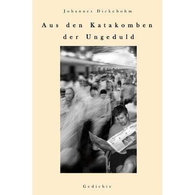Aus den Katakomben der Ungeduld, Taschenbuch von Johannes Dickebohm, Rediroma-Verlag, 978-3-96103-303-4