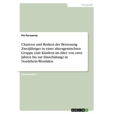 Chancen und Risiken der Betreuung Zweijähriger in einer altersgemischten Gruppe (mit Kindern im Alter von zwei Jahren bis zur Einschulung) in